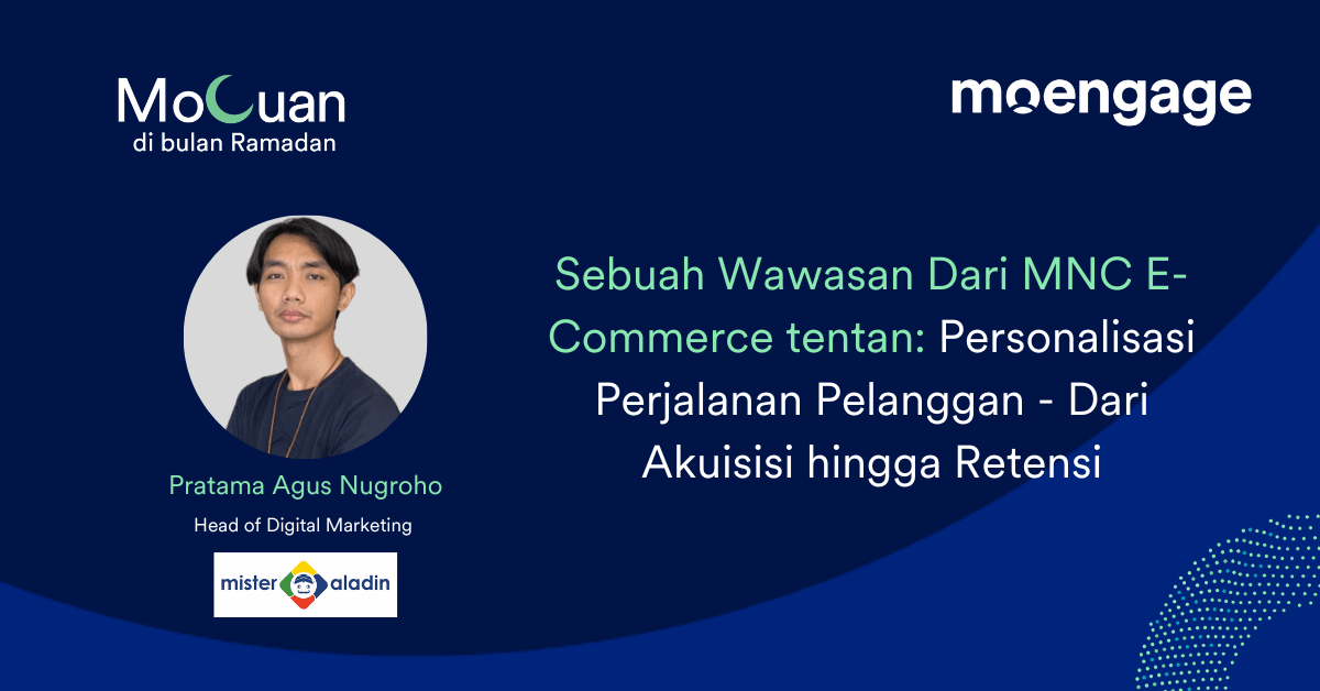 [MoCuan di Bulan Ramadan]  Sebuah Wawasan Dari MNC E-Commerce tentan: Personalisasi Perjalanan Pelanggan – Dari Akuisisi hingga Retensi
