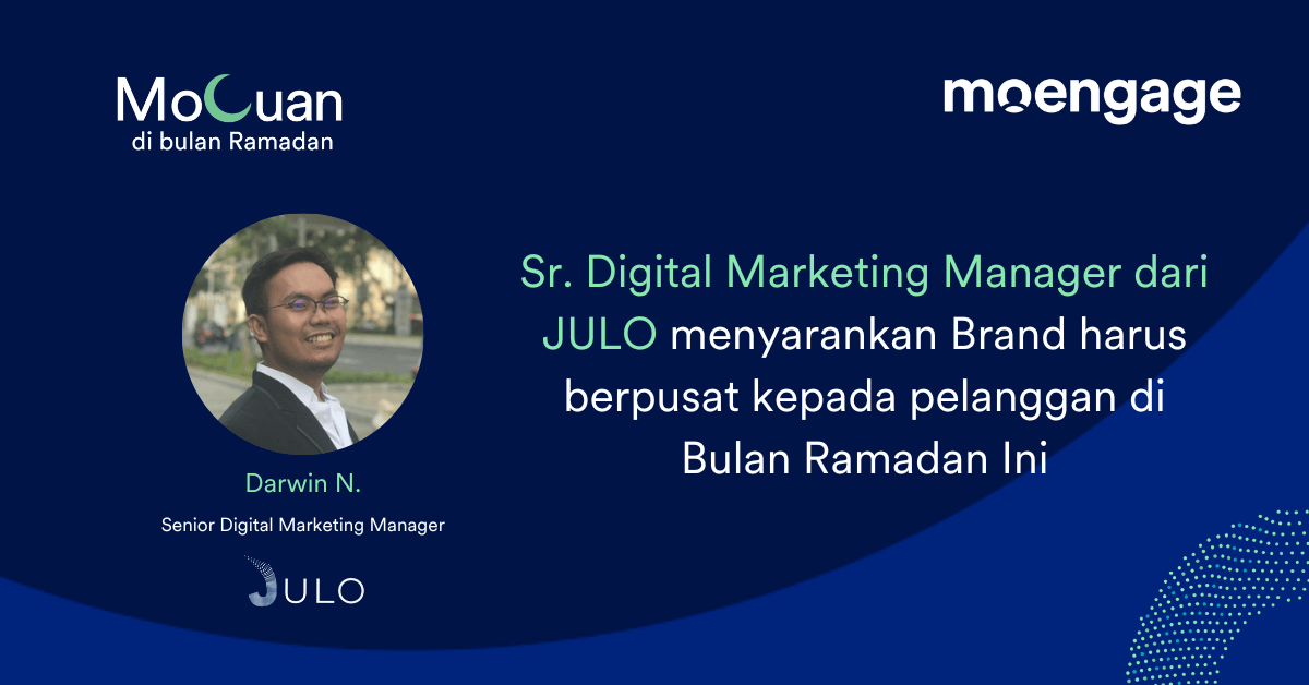 [MoCuan di Bulan Ramadan]  Sr. Digital Marketing Manager dari JULO menyarankan Brand harus berpusat kepada pelanggan di Bulan Ramadan Ini