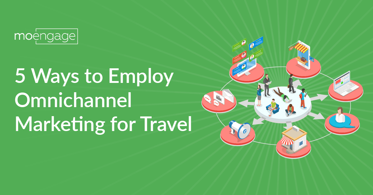 5 ways to employ omnichannel marketing for travel 