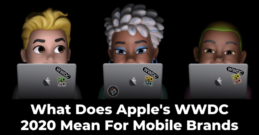 Apple WWDC 2020 Live Update and What This Means for Mobile Brands