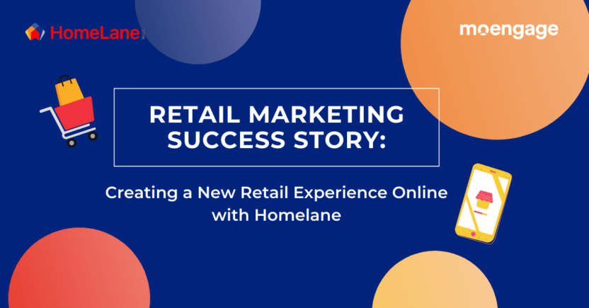 How HomeLane Creates a New Online Retail Marketing Experience