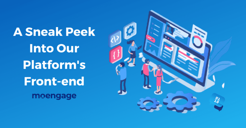 #TechAtMoEngage: A Sneak Peek Into Our Platform’s Front-end