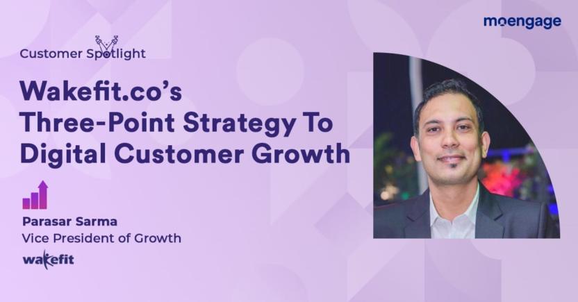Wakefit.co’s Three-Point Strategy To Digital Customer Growth [Customer Spotlight]