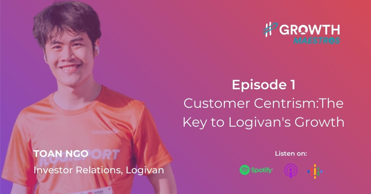Customer Centrism The Key To Logivan’s Growth Marketing: tête-à-tête with Toan Ngo