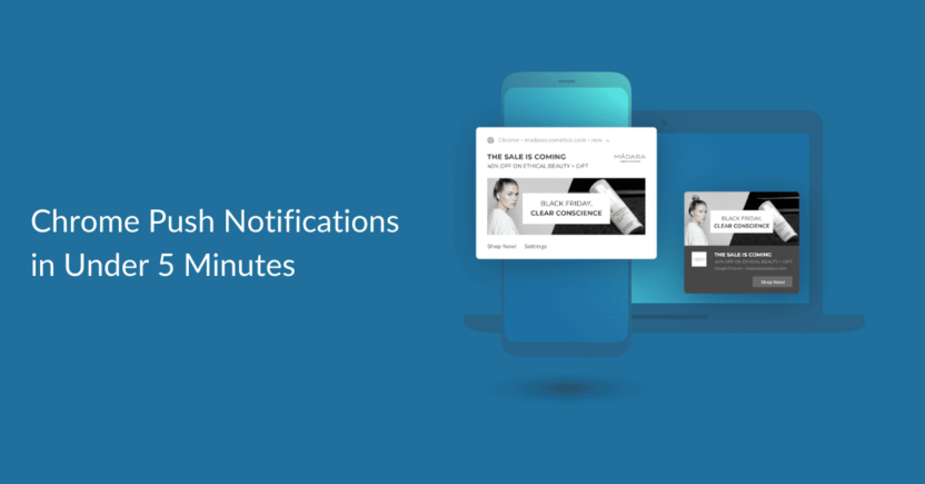 All You Need to Know About Chrome Push Notifications in Under 5 Minutes