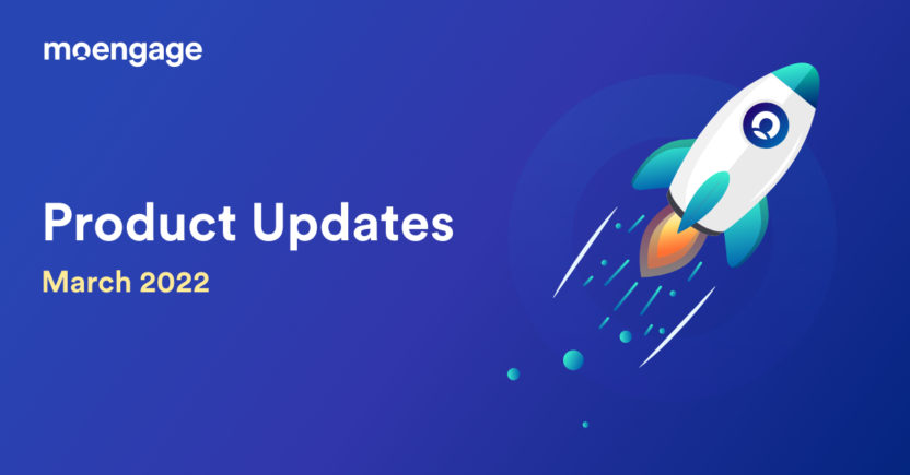 [Product Updates] All the Latest Feature Announcements and Updates From March 2022