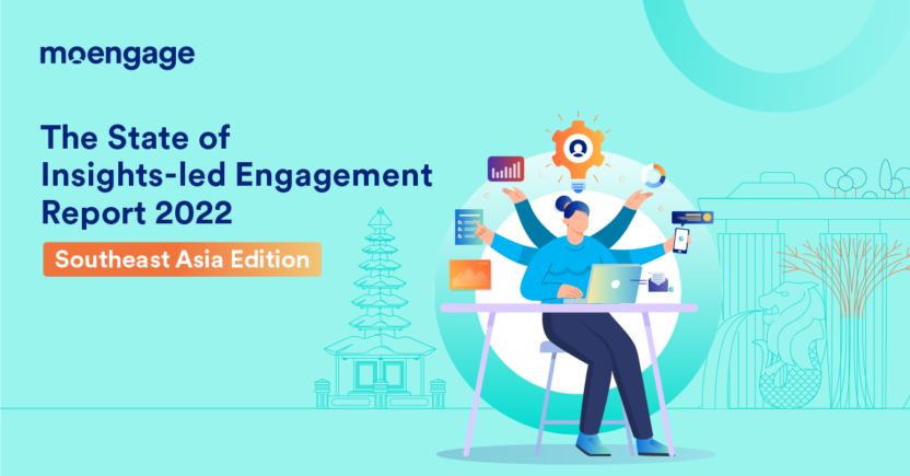 The State of Insights-led Engagement Report 2022 | SEA Edition