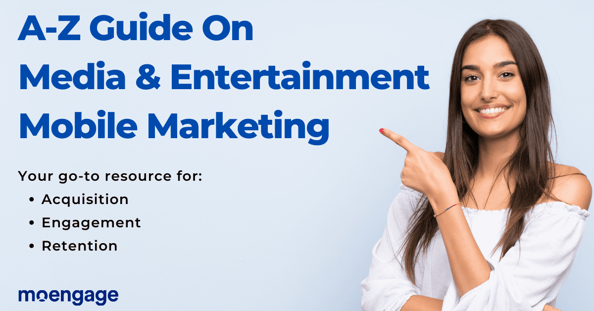 A-Z Guide On Media & Entertainment Mobile Marketing- Your Go-To Resource For Acquisition, Engagement, And Retention