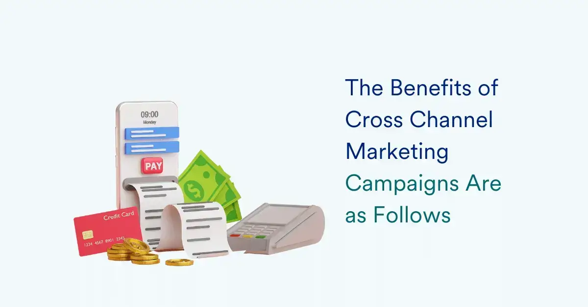 Benefits of implementing a cross channel marketing strategy 