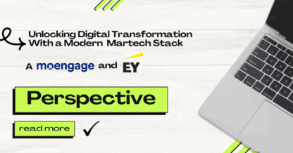 Unlocking Digital Transformation With a Modern Stack: A MoEngage and EY Perspective