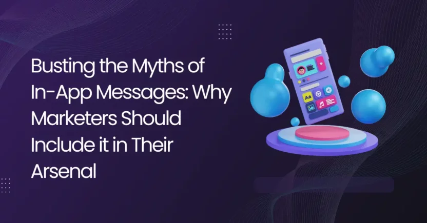 Busting the Myths of In-App Messages: Why Marketers Should Include it in Their Arsenal