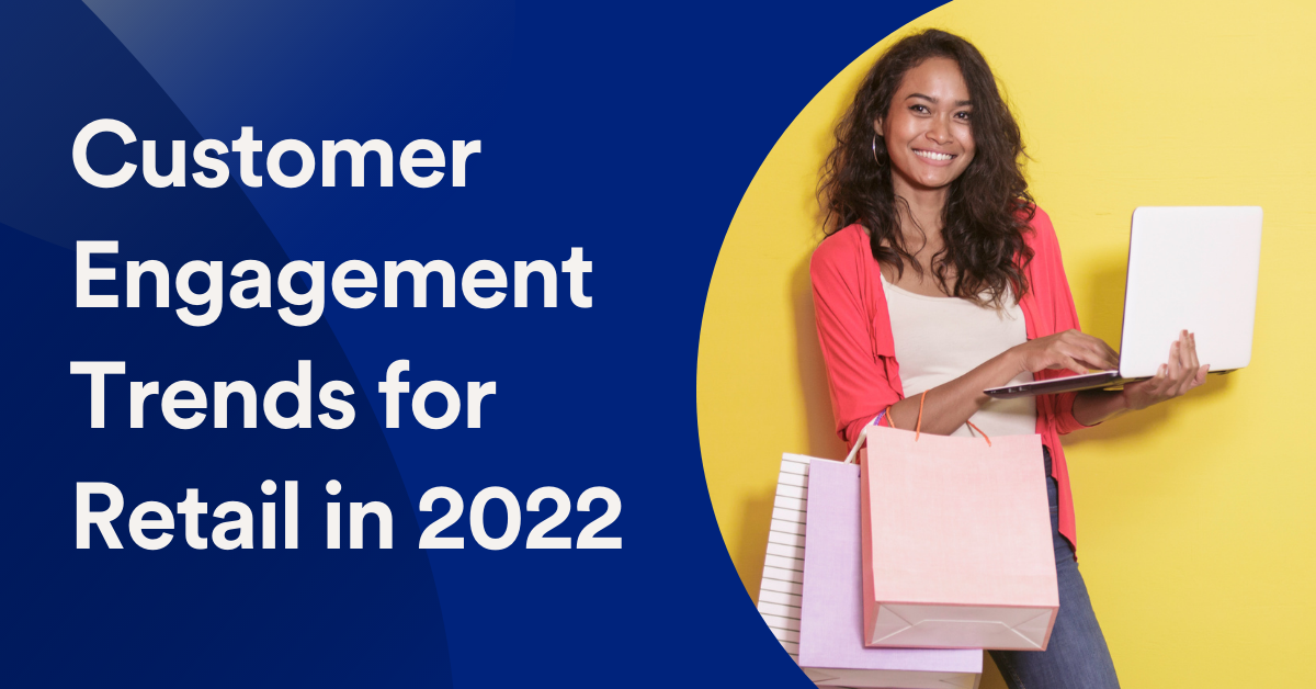7 Customer Engagement Trends for Retail Businesses in 2021