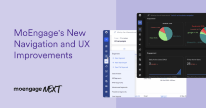 MoEngage’s New Navigation and UX Improvements
