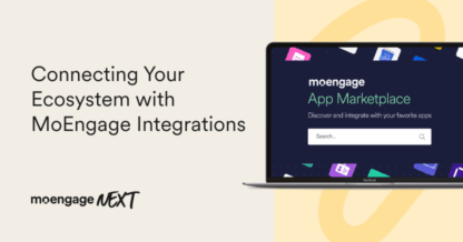 Connecting Your Ecosystem with MoEngage Integrations