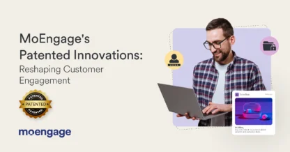 MoEngage’s Patented Innovations: Reshaping Customer Engagement