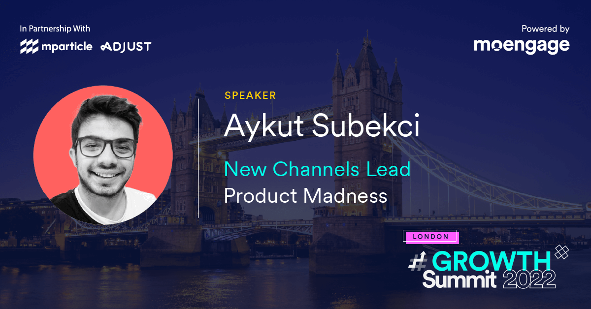 #GROWTH Summit London | Aykut Subekci New Channels Lead - Product Madness