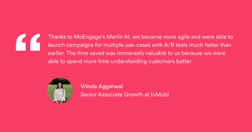 MoEngage's Merlin AI Copywriter helped Glance to use AI in marketing by creating personalized push notification messages and publishing campaigns 50% faster than before.
