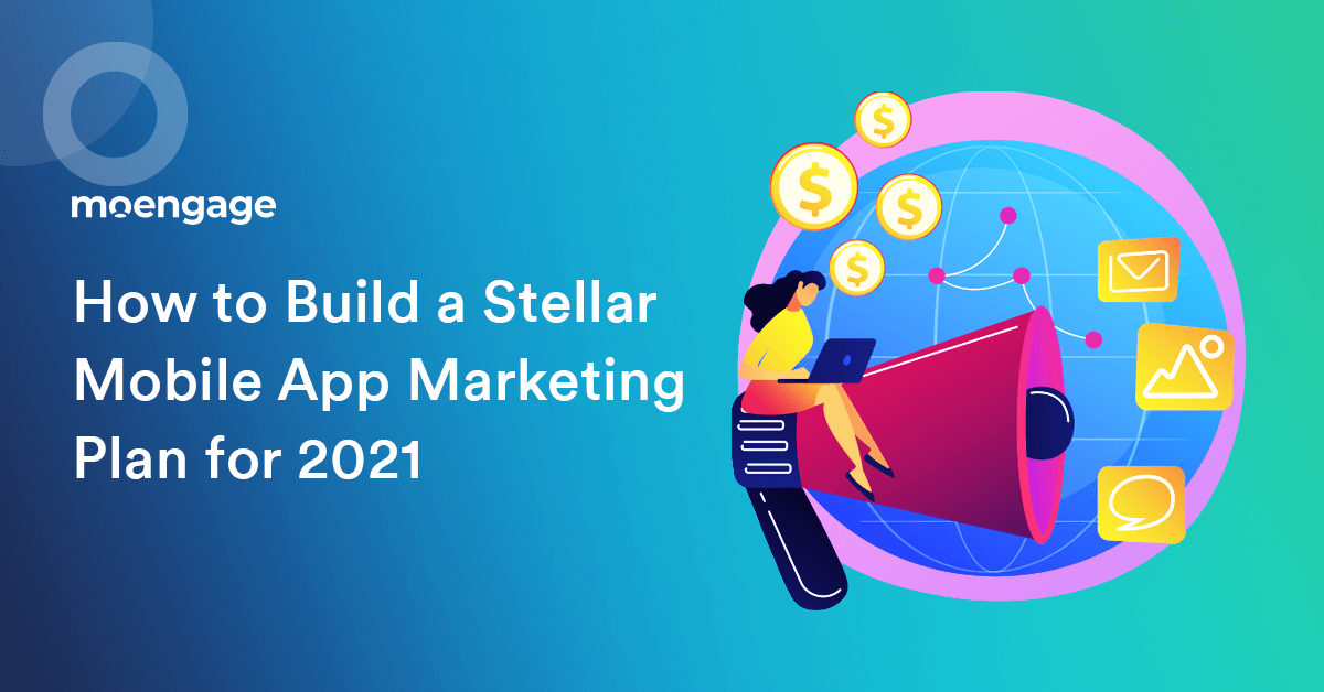 How To Build A Stellar Mobile App Marketing Plan For 2021