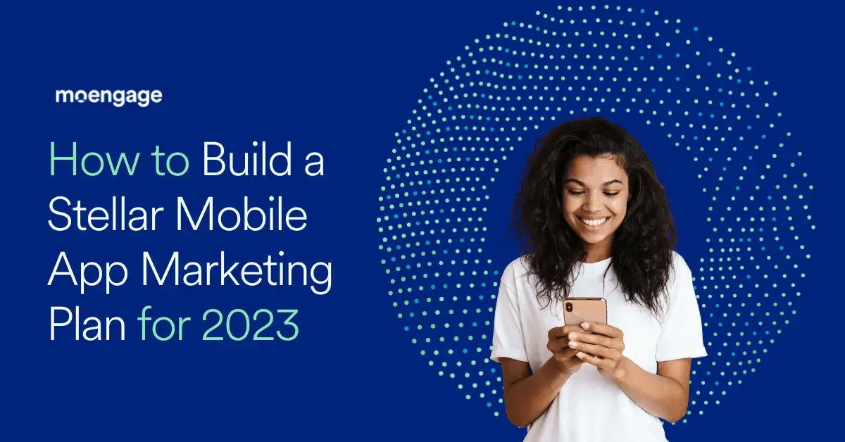 How to Build a Stellar Mobile App Marketing Plan for 2023 [with Downloadable Template]