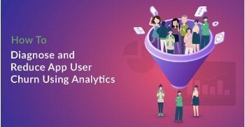 How to Diagnose and Reduce Churn for Your Mobile App Using Analytics