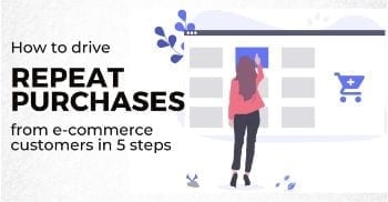 How to Drive Repeat Purchases from E-commerce Customers in 5 Steps