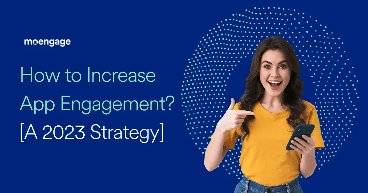 How to Increase App Engagement? [A 2023 Strategy]