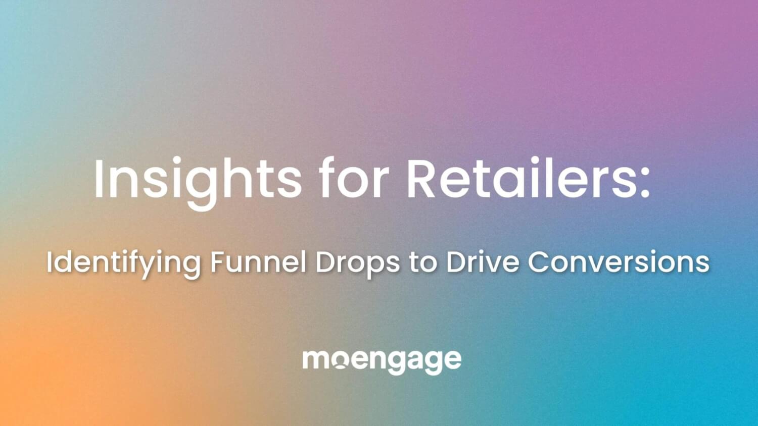 Identifying funnel drops to drive conversions
