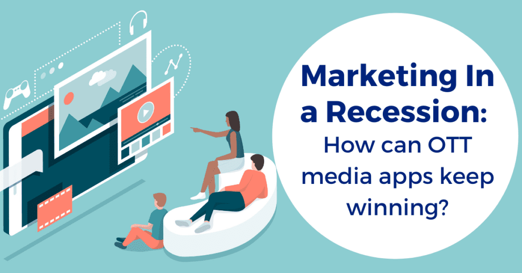 Marketing In a Recession: How can media & entertainment apps keep winning