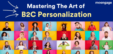 Mastering the Art of B2C Personalization and Building Relevant Micro-moments