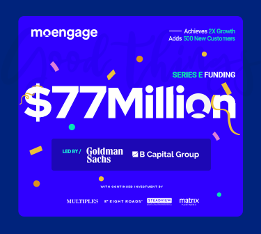 MoEngage raises $77 Million in Series E funding led by Goldman Sachs Asset Management and B Capital
