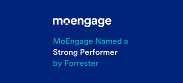 MoEngage Named a “Strong Performer” in The Forrester Wave™ Report for Cross-Channel Campaign Management