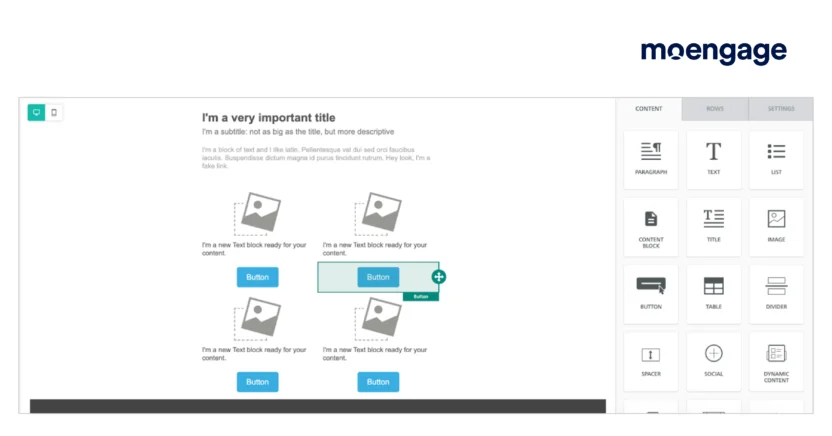 You can drag and drop elements like text, images, videos, GIFs, dynamic content, stickers, and so on to create an email marketing template in MoEngage