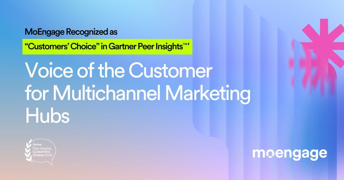 Exciting News: MoEngage Named a “Customers’ Choice” Vendor in the Gartner Peer Insights(™) Voice of the Customer: Multichannel Marketing Hubs Report!