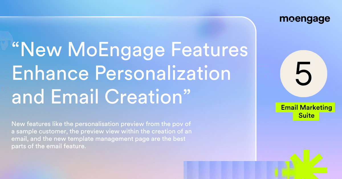 New MoEngage Features Enhance Personalization and Email Creation