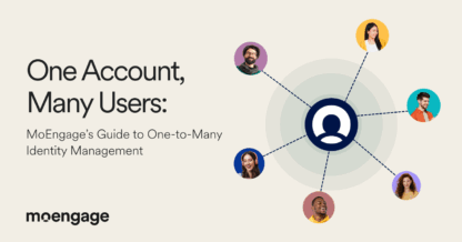 One Account, Many Users: MoEngage’s Guide to One-to-Many Identity Management