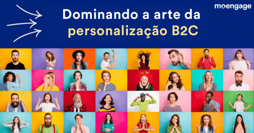 Dominando a arte da personalização B2C e construindo micro-momentos relevantes