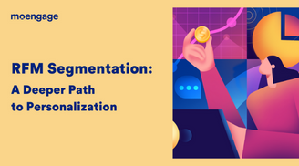Use RFM segmentation to Create Deeper Path to Personalization