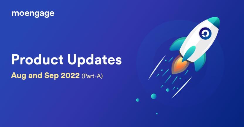 [Product Updates] All the Latest Feature Announcements and Updates from Aug and Sep 2022
