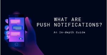 What are Push Notifications? An In-depth 2020 Guide