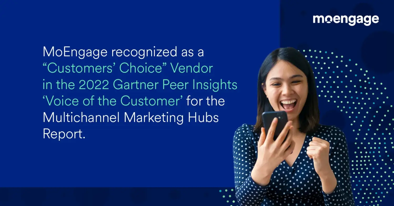 MoEngage Recognized as “Customers’ Choice” Vendor in 2022 Gartner Peer Insights Voice of the Customer: Multichannel Marketing Hubs Report