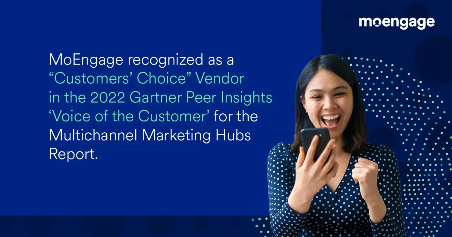 MoEngage Recognized as a “Customers’ Choice” Vendor in 2022 Gartner Peer Insights Voice of the Customer: Multichannel Marketing Hubs Report