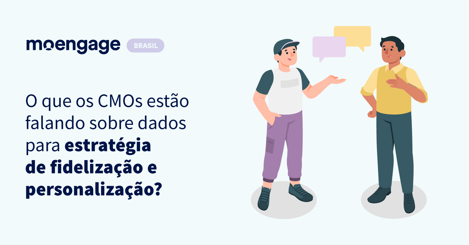 O que os CMOs estão falando sobre dados para estratégia de fidelização e personalização?