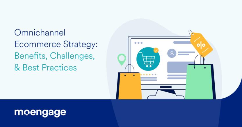 Omnichannel Ecommerce Strategy: Benefits, Challenges, & Best Practices