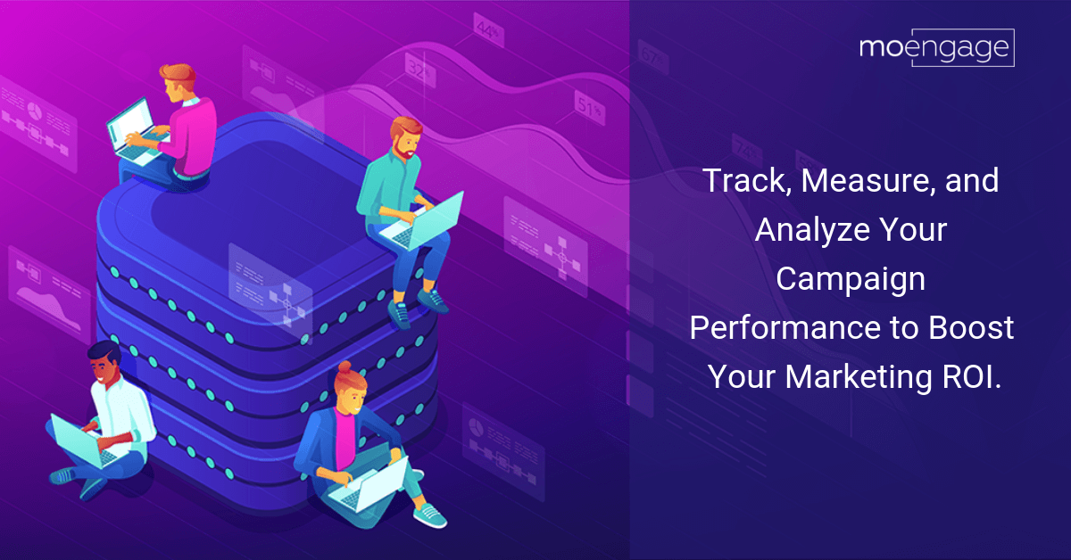 Track, measure, and analyse your campaing performance to boost your marketing ROI