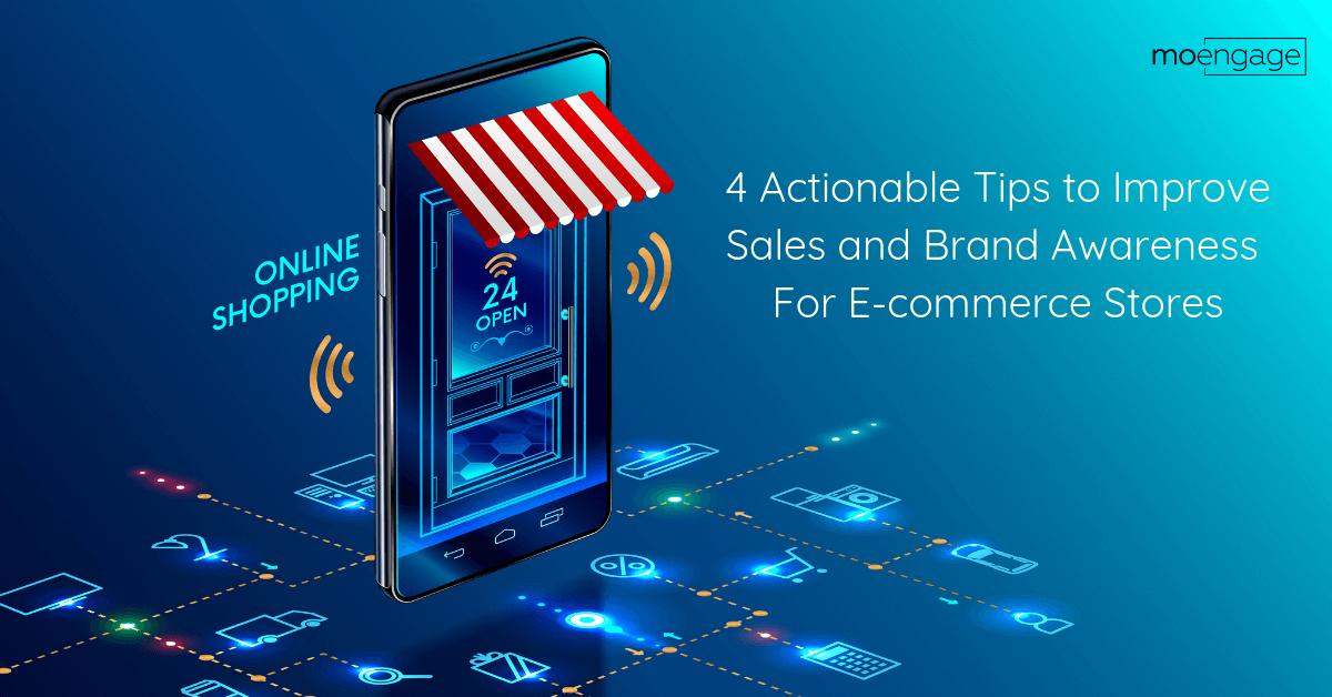 4 Actionable Tips to Improve Sales & Brand Awareness — For E-Commerce Stores