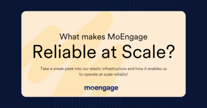 What Makes MoEngage Reliable at Scale?