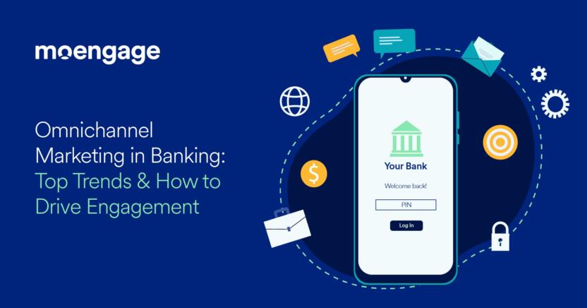 Omnichannel Marketing in Banking: Top Trends & How to Drive Engagement